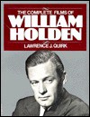 The Complete Films Of William Holden - Lawrence J. Quirk