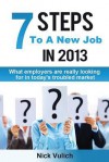 7 Steps to a New Job in 2013: What Employers Are Looking for in Today's Troubled Economy - Nick Vulich