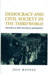 Democracy and Civil Society in the Third World: Politics and New Political Movements - Jeffrey Haynes