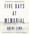 By Sheri Fink Five Days at Memorial: Life and Death in a Storm-Ravaged Hospital (Unabridged) - Sheri Fink