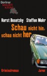 Schau nicht hin, schau nicht her: Kriminalroman - Horst Bosetzky, Steffen Mohr