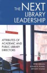 The Next Library Leadership: Attributes of Academic and Public Library Directors - Peter Hernon, Ronald R. Powell, Arthur P. Young