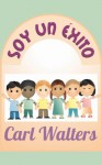 Soy un Éxito - I am a Success - Book 2 - Carl Walters, Malgorzata Godziuk