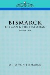 Bismarck: The Man & the Statesman, Vol. 2 - Otto von Bismarck