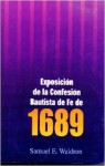 Exposición de la Confesión Bautista de Fe de 1689 - Samuel E. Waldron