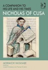 Nicholas of Cusa: A Companion to His Life and His Times - Morimichi Watanabe, Gerald Christianson, Thomas M. Izbicki