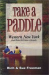 Take a Paddle: Western New York Quiet Water for Canoes & Kayaks - Rich Freeman, Sue Freeman