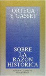 Sobre la razón histórica - José Ortega y Gasset