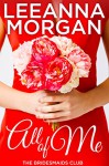 All of Me (The Bridesmaids Club Book 1) - Leeanna Morgan