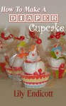 How To Make A Diaper Cupcake - Lily Endicott