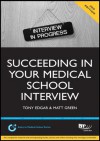 Succeeding in Your Medical School Interview: A Practical Guide to Ensuring You Are Fully Prepared - Tony Edgar