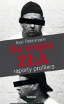 Na tropie zła. Raporty profilera - Axel Petermann