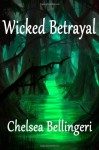 Wicked Betrayal - Chelsea Bellingeri