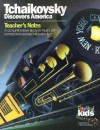 Tchaikovsky Discovers America: Teacher's Notes: A Comprehensive Study in Music with Connections Across the Curriculum - Classical Kids