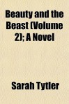 Beauty and the Beast (Volume 2); A Novel - Sarah Tytler