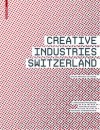 Creative Industries Switzerland: Facts Models Culture - Christoph Weckerle, Manfred Gerig, Michael S Ndermann, Laura Bruce