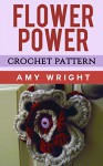 Flower Power: Crochet Pattern - Amy Wright
