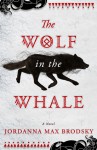 The Wolf in the Whale - Jordanna Max Brodsky