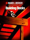 Building Decks (Black & Decker Home Improvement Library) - Black & Decker Corporation