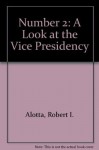 Number 2: A Look at the Vice Presidency - Robert I. Alotta