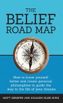 The Belief Road Map: How to know yourself better and create personal philosophies to guide the way to the life of your dreams - Matt Gersper, Kaileen Elise Sues, Kelly McKain, James FitzGerald