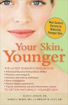 Your Skin, Younger: New Science Secrets To Reverse The Effects Of Age - Alan C. Logan, Mark Rubin, Phillip Levy