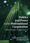 Politics and Power in the Multinational Corporation: The Role of Institutions, Interests and Identities - Christoph Dorrenbacher, Mike Geppert