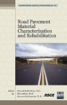 Road Pavement Material Characterization and Rehabilitation: Selected Papers from the 2009 Geohunan International Conference, August 3-6, 2009, Changsh - American Society of Civil Engineers, Mansour Solaimanian, Kim J. Jenkins, American Society of Civil Engineers, Changsha li gong da xue Staff