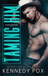 Taming Him  - Kennedy Fox