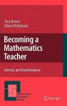 Becoming a Mathematics Teacher: Identity and Identifications - Tony Brown, Olwen McNamara