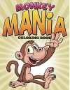 Monkey Mania Coloring Book: Coloring Books for Kids (Art Book Series) - Speedy Publishing LLC
