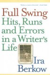 Full Swing: Hits, Runs and Errors in a Writer's Life - Ira Berkow