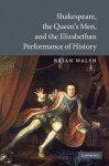 Shakespeare, the Queen's Men, and the Elizabethan Performance of History - Brian Walsh