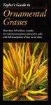 Taylor's Guide to Ornamental Grasses: More Than 165 of These Versatile, Low-Maintenance Plants, Pictured in Color with Full Descriptions of How to Use Them - Roger Holmes, Frances Tenenbaum