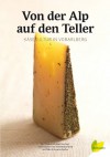 Von der Alp auf den Teller. Käsekultur in Vorarlberg - Kurt Bracharz