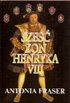 Sześć żon Henryka VIII - Antonia Fraser