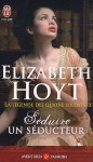 Séduire un séducteur (La légende des quatre soldats, #2) - Elizabeth Hoyt