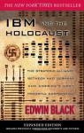 IBM and the Holocaust: The Strategic Alliance Between Nazi Germany and America's Most Powerful Corporation-Expanded Edition - Edwin Black
