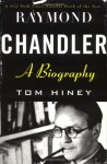 Raymond Chandler: A Biography - Tom Hiney