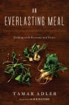 An Everlasting Meal: Cooking with Economy and Grace - Tamar Adler, Alice Waters