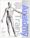 Anatomy Trains: Myofascial Meridians for Manual and Movement Therapists, 2e - Thomas W. Myers