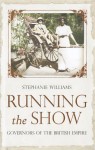 Running the Show: Governors of the British Empire - Stephanie Williams