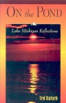 On the Pond: Lake Michigan Reflections - Ted J. Rulseh