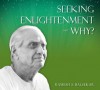 Seeking Enlightenment - Why? - Ramesh Balsekar