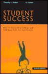 Student Success: How to Succeed in College and Still Have Time for Your Friends - Timothy Walter, Al Siebert