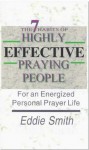 The 7 Habits of Highly Effective Praying People - Eddie Smith