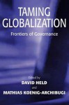 Taming Globalization: Frontiers of Governance - David Held