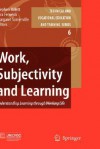 Work, Subjectivity and Learning: Understanding Learning Through Working Life - Stephen Billett