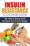 Insulin Resistance Cookbook: Your Guide to Beating Insulin Resistance with 20 Go-To Recipes! (Diabetes and Blood Sugar Level) - Rebecca Dwight