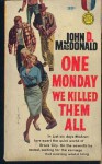 One Monday We Killed Them All - John D. MacDonald